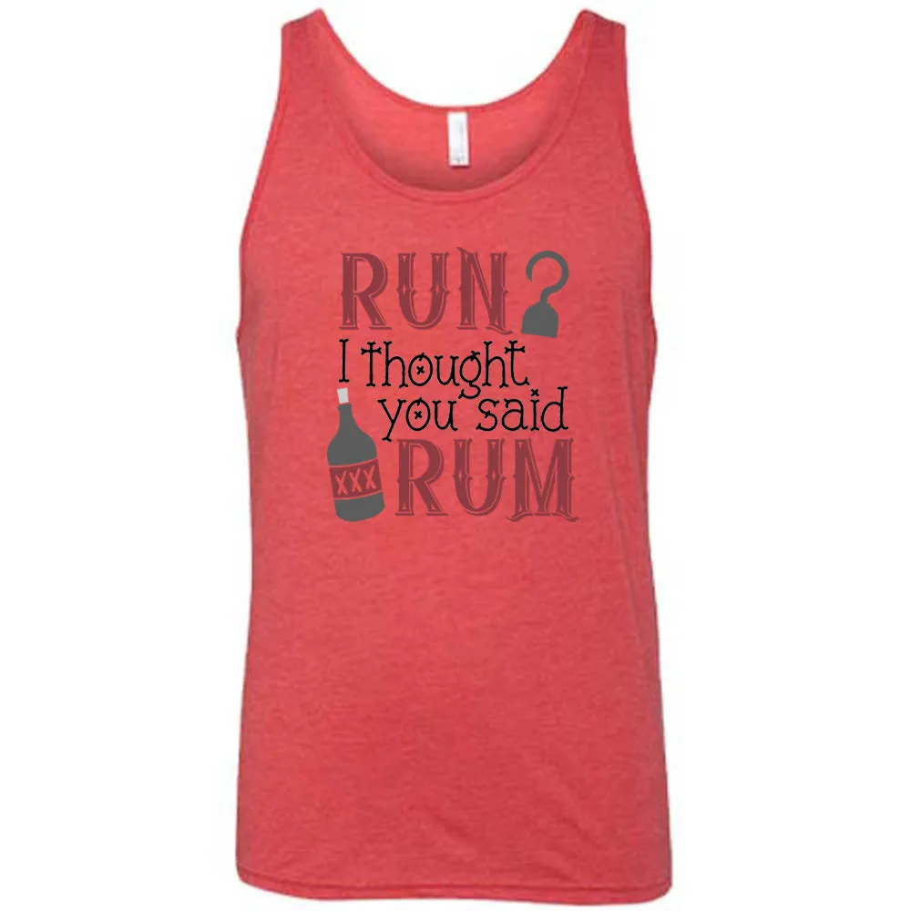 Run? I Thought You Said Rum Shirt Unisex
