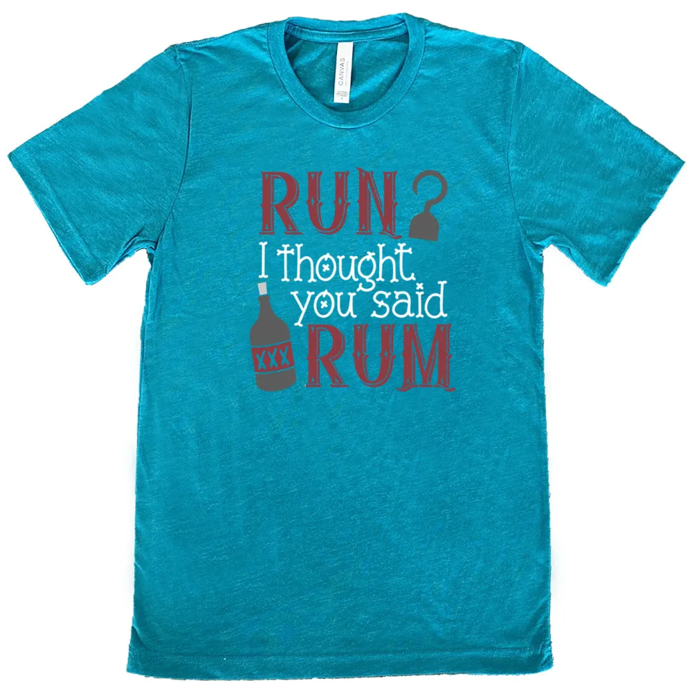 Run? I Thought You Said Rum Shirt Unisex